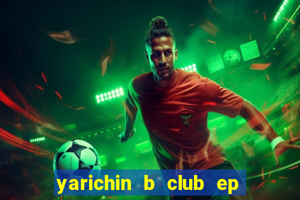 yarichin b club ep 2 dublado